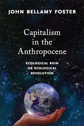 Capitalism in the Anthropocene: Ecological Ruin or Ecological Revolution (Mrp S22)