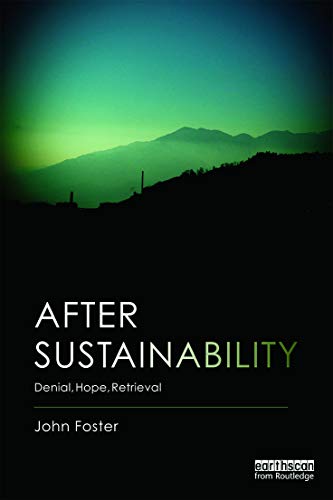 After Sustainability: Denial, Hope, Retrieval After Sustainability: Denial, Hope, Retrieval