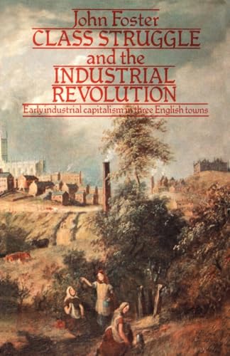 Class Struggle and the Industrial Revolution: Early Industrial Capitalism in Three English Towns (University Paperbacks) von Routledge