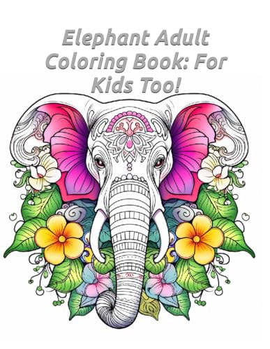 Elephant Adult Coloring Book: For Kids Too! (Cheap coloring books, Band 63) von Independently published