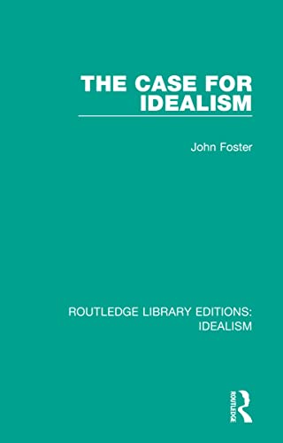 The Case for Idealism (Routledge Library Editions: Idealism)