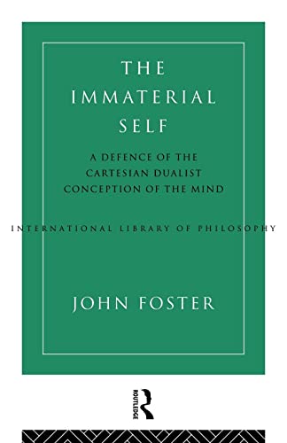 The Immaterial Self: A Defence of the Cartesian Dualist Conception of the Mind (International Library of Philosophy)