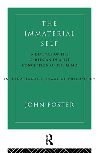 The Immaterial Self: A Defence of the Cartesian Dualist Conception of the Mind (International Library of Philosophy)