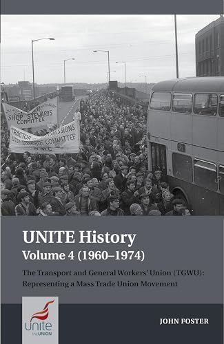 UNITE History 1960-1974: The Transport and General Workers Union TGWU; The Great Tradition of Independent Working-Class Power (Unite History, 4)