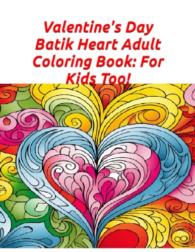 Valentine's Day Batik Heart Adult Coloring Book: For Kids Too! (Cheap coloring books, Band 61) von Independently published