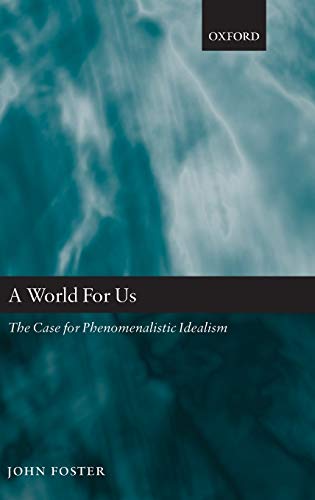 World for Us: The Case for Phenomenalistic Idealism World for Us: The Case for Phenomenalistic Idealism