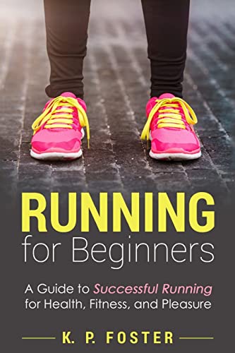 Running for Beginners: A Guide to Successful Running for Health, Fitness, and Pleasure. (Running for Fitness, Running for Weight Loss, Jogging Guide, Band 1) von CREATESPACE