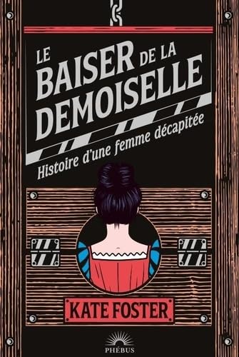 Le baiser de la demoiselle: Histoire d'une femme décapitée Le baiser de la demoiselle: Histoire d'une femme décapitée von PHEBUS