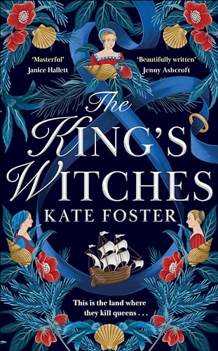 The King's Witches: A Bewitching Feminist Historical Novel from the Women's Prize Longlisted Author of The Maiden von Mantle