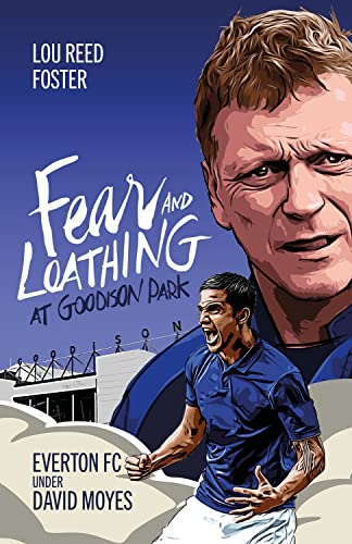 Fear and Loathing at Goodison Park: Everton FC Under David Moyes von Pitch Publishing Ltd