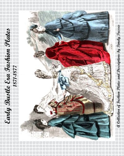 Early Bustle Era Fashion Plates: 1871-1877 von CreateSpace Independent Publishing Platform