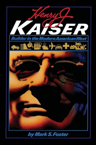 Henry J. Kaiser: Builder in the Modern American West (American Studies)