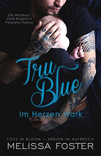 Tru Blue – Im Herzen stark (Die Whiskeys: Dark Knights in Peaceful Harbor) (Die Whiskeys: Dark Knights aus Peaceful Harbor, Band 1) von World Literary Press
