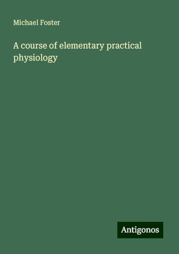 A course of elementary practical physiology von Antigonos Verlag