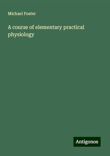 A course of elementary practical physiology von Antigonos Verlag
