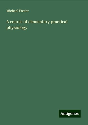 A course of elementary practical physiology von Antigonos Verlag