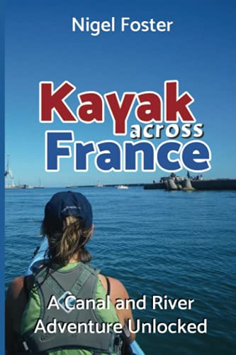 Kayak Across France: A Canal and River Adventure Unlocked