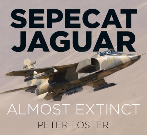 Sepecat Jaguar: Almost Extinct von History Press