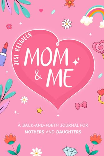 Just Between Mom and Me: A Mother and Daughter Back and Forth Journal for Capturing Moments & Making Memories von Kwon Royalty Publishing