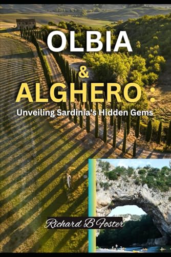 OLBIA & ALGHERO: Unveiling Sardinia's Hidden Gems: Your Essential Guide to Hidden Beaches, Delicious Food & Unforgettable Adventures(2024) (Wanderlust Wonders: European 2024 and 2025 Edition) von Independently published