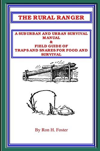THE RURAL RANGER A SUBURBAN AND URBAN SURVIVAL MANUAL & FIELD GUIDE OF TRAPS AND SNARES FOR FOOD AND SURVIVAL