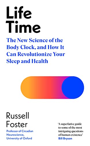 Life Time: The New Science of the Body Clock, and How It Can Revolutionize Your Sleep and Health