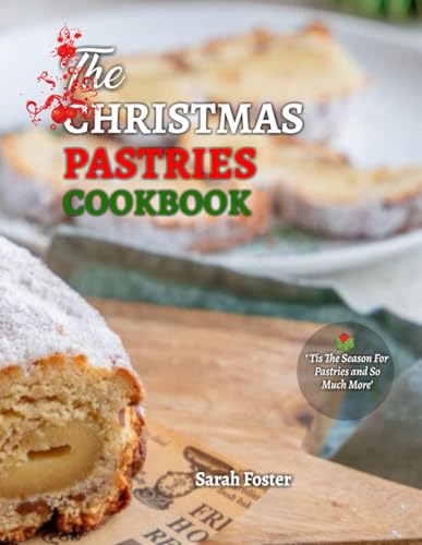 The Christmas Pastries Cookbook: 'Tis the season for pastries and so much more von Independently published