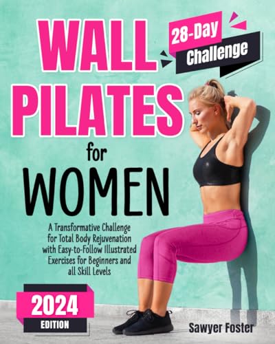 Wall Pilates for Women: A Transformative Challenge for Total Body Rejuvenation with Easy-to-Follow Illustrated Exercises for Beginners and All Skill Levels von Independently published