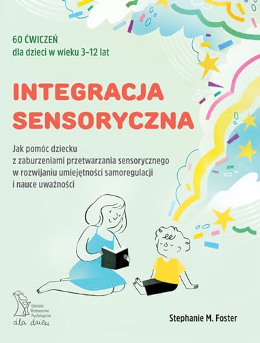 Integracja sensoryczna: Jak pomóc dziecku z zaburzeniami przetwarzania sensorycznego w rozwijaniu umiejętności samoregulacji