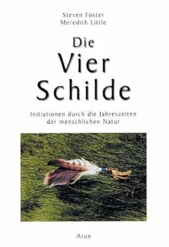 Die Vier Schilde: Initiation durch die Jahreszeiten der menschlichen Natur von Arun Verlag