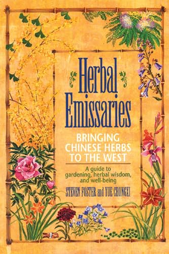Herbal Emissaries: Bringing Chinese Herbs to the West: A Guide to Gardening, Herbal Wisdom, and Well-Being Herbal Emissaries: Bringing Chinese Herbs to the West: A Guide to Gardening, Herbal Wisdom, and Well-Being