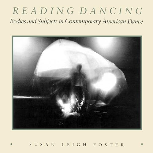 Reading Dancing: Bodies and Subjects in Contemporary American Dance von University of California Press