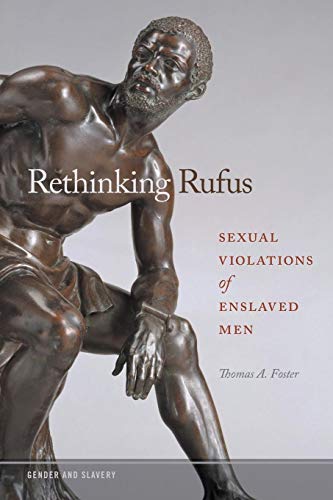 Rethinking Rufus: Sexual Violations of Enslaved Men (Gender and Slavery, 2, Band 2) von University of Georgia Press