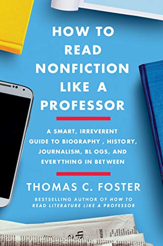How to Read Nonfiction Like a Professor: A Smart, Irreverent Guide to Biography, History, Journalism, Blogs, and Everything in Between von Harper Perennial