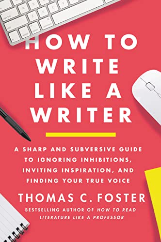 How to Write Like a Writer: A Sharp and Subversive Guide to Ignoring Inhibitions, Inviting Inspiration, and Finding Your True Voice von Harper Perennial