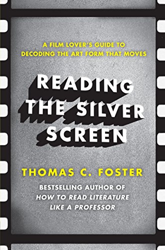Reading the Silver Screen: A Film Lover's Guide to Decoding the Art Form That Moves von Harper Perennial