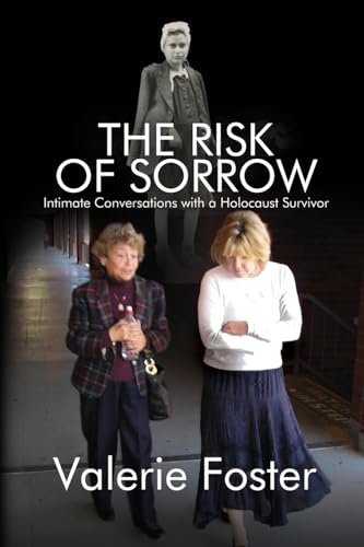 The Risk of Sorrow: Intimate Conversations with a Holocaust Survivor The Risk of Sorrow: Intimate Conversations with a Holocaust Survivor von Black Rose Writing