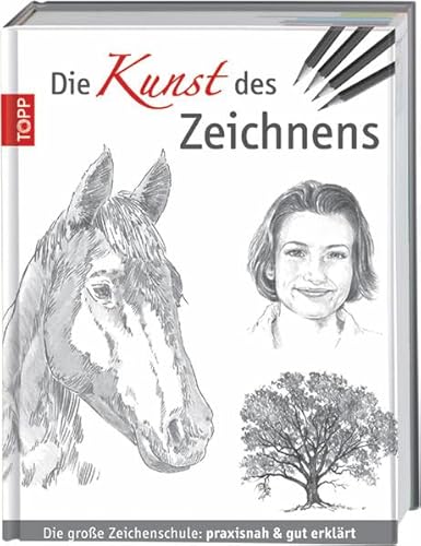 Die Kunst des Zeichnens: Die große Zeichenschule: praxisnah & gut erklärt