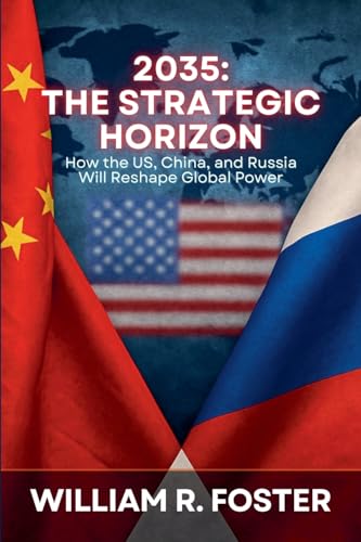 2035: The Strategic Horizon: How the U.S., China, and Russia Will Reshape Global Power von Knowledge Bridge Press