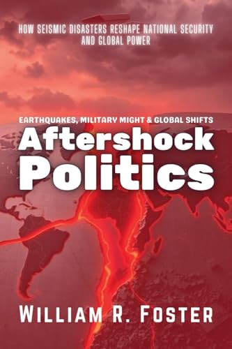 Aftershock Politics: Earthquakes, Military Might & Global Shifts: How Seismic Disasters Reshape National Security and Global Power von Knowledge Bridge Press