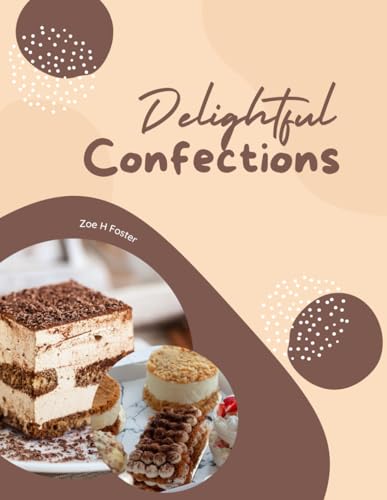 Delightful Confections: A Culinary Journey Through Irresistible Cakes, Whoopie Pies, Scrumptious Cupcakes, and Delectable Cookies