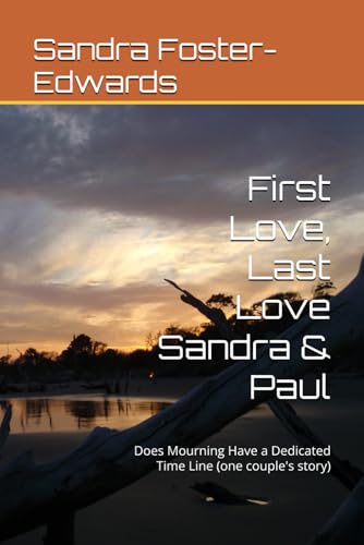 First Love, Last Love Sandra & Paul: Does Mourning Have a Dedicated Time Line (one couple's story) von Independently published