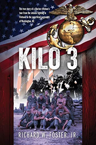 Kilo 3: The True Story of a Marine Rifleman's Tour from the Intense Fighting in Vietnam to the Superficial Pageantry of Washington, DC von Outskirts Press