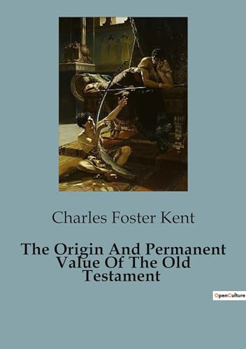 The Origin And Permanent Value Of The Old Testament von Culturea