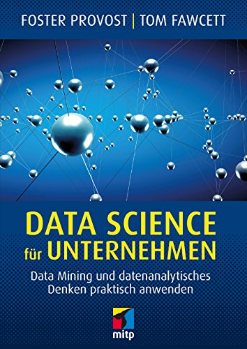 Data Science für Unternehmen: Data Mining und datenanalytisches Denken praktisch anwenden (mitp Business) von MITP Verlags GmbH