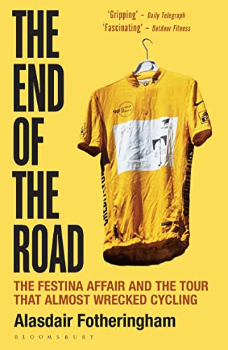 The End of the Road: The Festina Affair and the Tour that Almost Wrecked Cycling