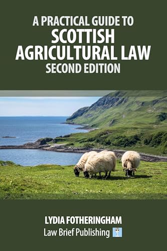 A Practical Introduction to Scottish Agricultural Law - Second Edition A Practical Introduction to Scottish Agricultural Law - Second Edition von Law Brief Publishing Ltd
