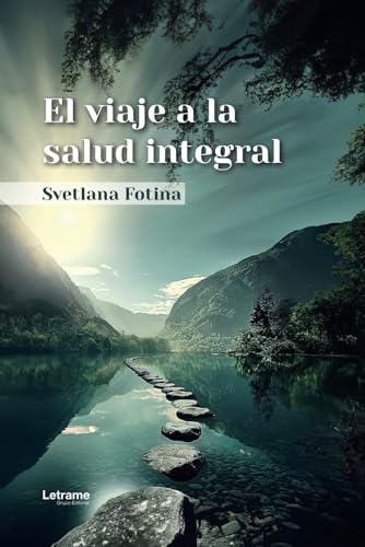 El viaje a la salud integral (Desarrollo personal, Band 1) von Letrame