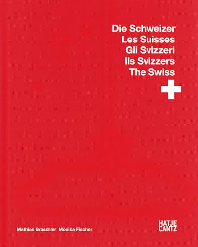 Matthias Braschler / Monika Fischer Gli Svizzeri Ils Svizzers The Swiss Die Schweizer: Die Schweizer. Les Suisses. Gli Svizzeri. Ils Svizzers. The Swiss