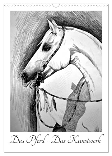 Das Pferd - Das Kunstwerk (Wandkalender 2024 DIN A3 hoch), CALVENDO Monatskalender von CALVENDO